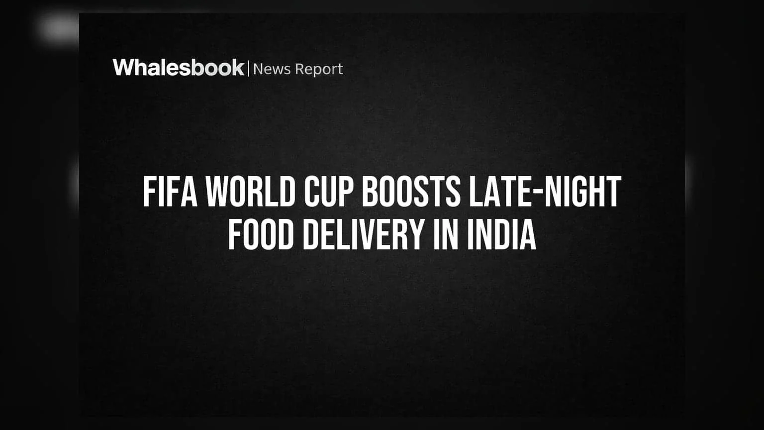FIFA World Cup Sparks 15% Late-Night Food Delivery Surge in India
