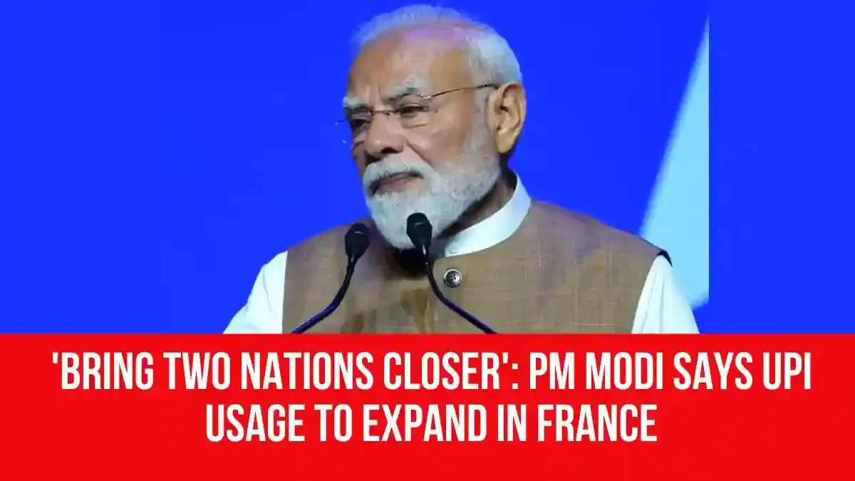 New Digital Alliances: Prime Minister Narendra Modi Outlines Expanded UPI Ecosystem and Enhanced Mobility Solutions in France